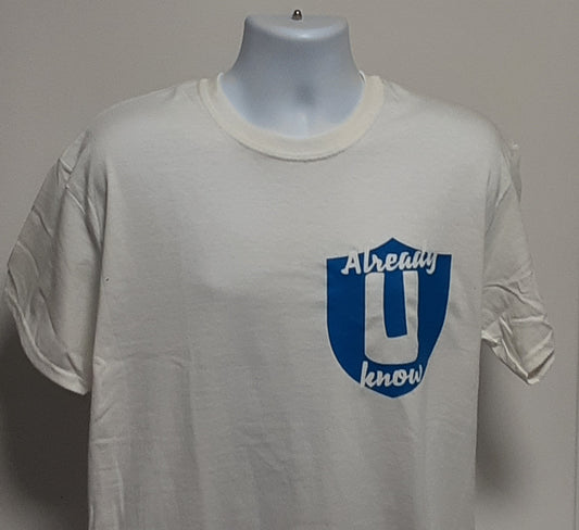 U Already Kno University- Tee Shirt/T-Shirt - What You See is What You Get
