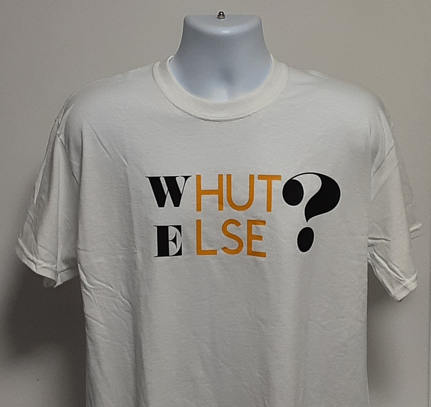 Whut Else? (WeHusle)- Tee Shirt/T-Shirt - What You See is What You Get